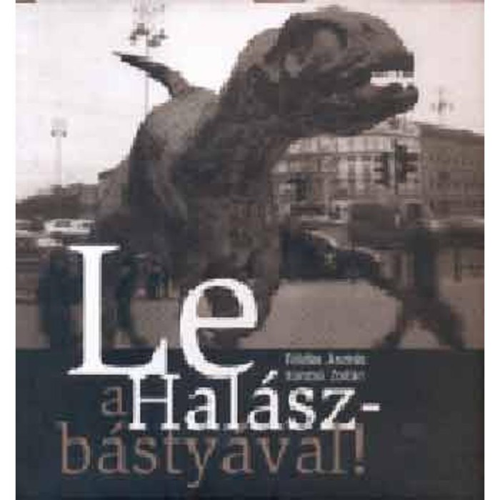 Le a Hal&aacute;szb&aacute;sty&aacute;val! - F&ouml;ldes Andr&aacute;s-Vancs&oacute; Zolt&aacute;n