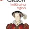 Philippa Gregory - &Icirc;mbl&acirc;nzirea reginei