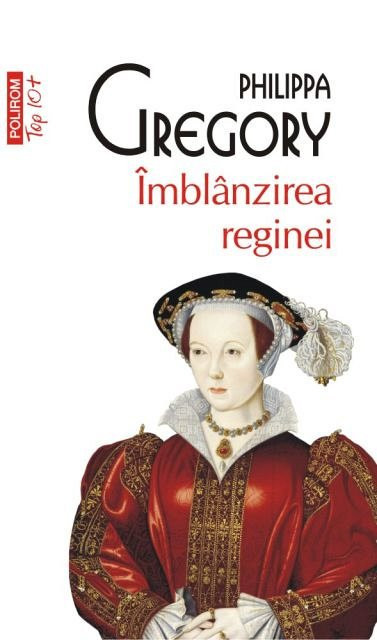 Philippa Gregory - &Icirc;mbl&acirc;nzirea reginei