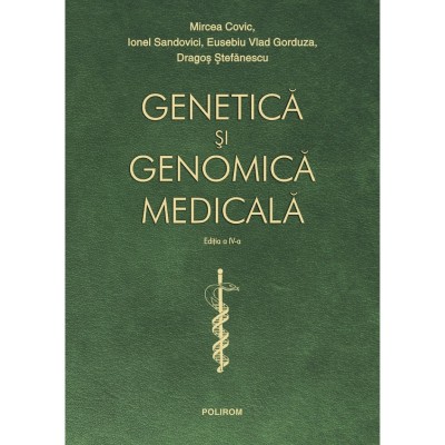 Genetica Si Genomica Medicala Ed.4 - Mircea Covic, Ionel Sandovici, Eusebiu Vlad Gorduza, Dragos Stefanescu foto
