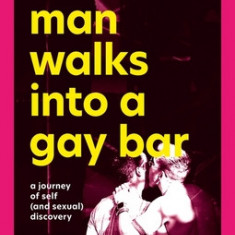 A Trans Man Walks Into a Gay Bar: A Journey of Self (and Sexual) Discovery