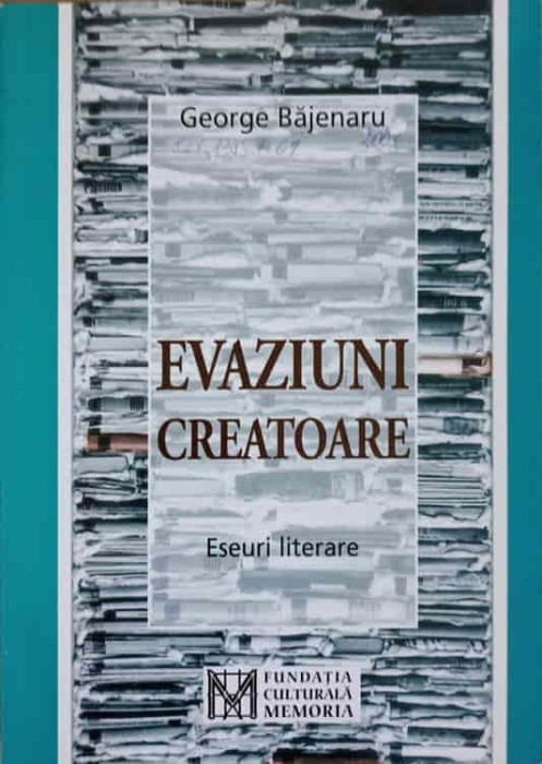 EVAZIUNI CREATOARE. ESEURI LITERARE-GEORGE BAJENARU-239760