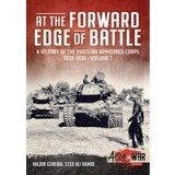 At the Forward Edge of Battle - a History of the Pakistan Armoured Corps 1938-2016