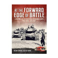 At the Forward Edge of Battle - a History of the Pakistan Armoured Corps 1938-2016