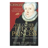 Cumpara ieftin Carte: The Other Tudor Princess - Povestea Margaret Douglas in Epoca Tudor, Lupta pentru Tron, Carte in Engleza