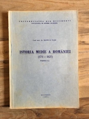 Matei D. Vlad - Istoria Medie A Romaniei. 1711-1821. Partea I-a foto