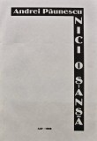 Cumpara ieftin Nici o șansă - Andrei Păunescu, 1999, Editura AAP, 118 pagini, Coperta Broșată, Carte de colecție