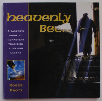 HEAVENLY BEER , A TASTER&amp;#039;S GUIDE TO MONASTERY TRADITION ALES AND LAGERS by ROGER PROTZ , 2003 foto