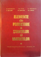 ELEMENTE DE PROIECTARE A STANTELOR SI MATRITELOR de M. TEODORESCU ... GH. SINDILA , 1977 foto