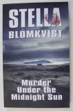 MURDER UNDER THE MIDNIGHT SUN by STELLA BLOMKVIST , 2023