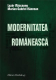 Modernitatea romaneasca | Lazar Vlasceanu, Marian-Gabriel Hancean, 2019, Paralela 45