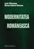 Modernitatea romaneasca | Lazar Vlasceanu, Marian-Gabriel Hancean, 2019, Paralela 45