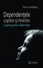 Raoul Goldberg - Dependentele copiilor si tinerilor foto