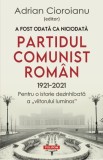 A fost odata ca niciodata Partidul Comunist Roman (1921-2021) &ndash; Adrian Cioroianu