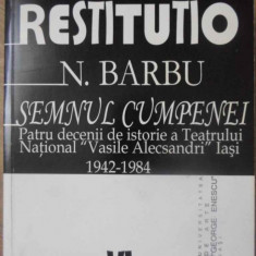 SEMNUL CUMPENEI. PATRU DECENII DE ISTORIE A TEATRULUI NATIONAL VASILE ALECSANDRI IASI 1942-1984-N. BARBU