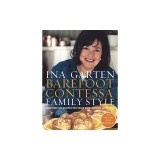 Barefoot Contessa Family Style: Easy Ideas and Recipes That Make Everyone Feel Like Family