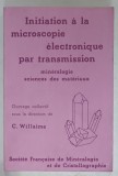 INIATION A LA MICROSCOPIE ELECTRONIQUE PAR TRANSMISSION , MINERALOGIE , SCIENCES DES MATERIAUX par C. WILLAIME , 1987