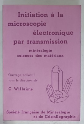 INIATION A LA MICROSCOPIE ELECTRONIQUE PAR TRANSMISSION , MINERALOGIE , SCIENCES DES MATERIAUX par C. WILLAIME , 1987 foto