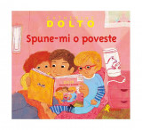 Spune-mi o poveste - Hardcover - Catherine Dolto - Cartea Copiilor