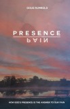 Presence over Pain: How God&#039;s Presence Is the Answer to Our Pain