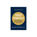Trust Yourself: Stop Overthinking and Channel Your Emotions for Success at Work