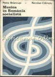 Muzica in Romania Socialista - Petre Brincusi, Nicolae Calinoiu - 1973 - Editura Muzicala - 399 pagini - Tiraj 2770
