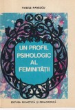 Vasile Pavelcu - Profil Psihologic al Feminitatii, Carte Psihologie, Editura Didactica Si Pedagogica, 1971