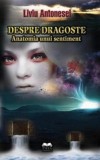 Despre dragoste. Anatomia unui sentiment - Liviu Antonesei - Fundatia culturala Ideea Europeana