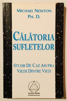 Calatoria Sufletelor. Studii de caz asupra Vietii Dintre Vieti - Ph. D. Michael Newton, lumea de dincolo, paranormal, 2005 foto