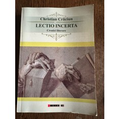 Lectio Incerta. Cronici Literare - Christian Craciun