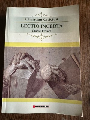 Lectio Incerta. Cronici Literare - Christian Craciun foto