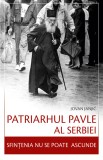 Patriarhul Pavle al Serbiei &ndash; Sfintenia nu se poate ascunde