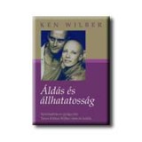 &Aacute;ld&aacute;s &eacute;s &aacute;llhatatoss&aacute;g - Spiritual&iacute;t&aacute;s &eacute;s gy&oacute;gyul&aacute;s - Treya Killam Wilber &eacute;lete &eacute;s hal&aacute;la - Ken Wilber