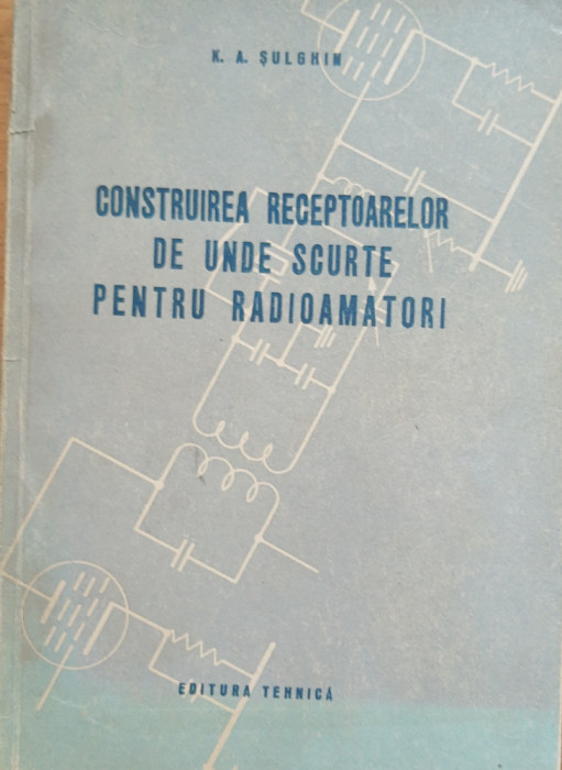 K. A. SULGHIN - CONSTRUIREA RECEPTOARELOR DE UNDE SCURTE PENTRU RADIOAMATORI