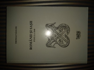 Thomas Nagler Romanii si sasii pana la 1848, ed. princeps, bogat ilustrata foto