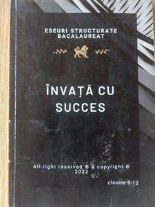 Invata cu succes. Eseuri structurate bacalaureat pentru clasele 9-12