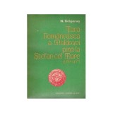 N. Grigoras - Tara Romaneasca a Moldovei pana la Stefan cel Mare