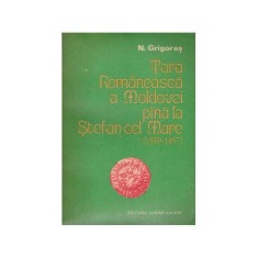 N. Grigoras - Tara Romaneasca a Moldovei pana la Stefan cel Mare