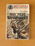 Prizonierii submarinului &quot;U-35&quot; - Paul Dancray (Colecția Aventura) interbelic