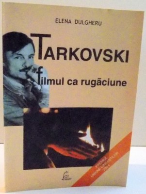 TARKOVSKI , FILMUL CA RUGACIUNE de ELENA DULGHERU , 2004 foto