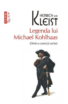 Legenda Lui Michael Kohlhaas Top 10+ Nr 521, Heinrich Von Kleist - Editura Polirom foto