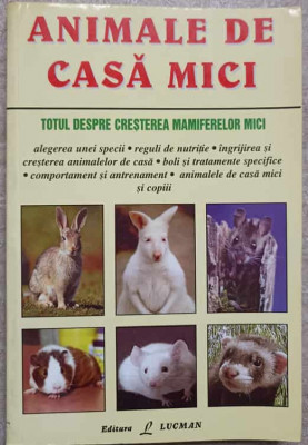 ANIMALE DE CASA MICI. TOTUL DESPRE CRESTEREA MAMIFERELOR MICI-MARGIE WILSON foto