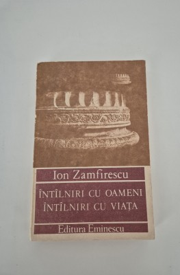 Carte cu autograf Ion Zamfirescu Intalniri cu oameni / Intalniri cu viata foto
