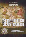 Geopolitica si geostrategie. Curs universitar. Volumul 1: Scolile de gandire geopolitica si geostrategica - Alba Iulia Catrinel Popescu