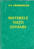 Cumpara ieftin Misterele vietii viitoare - S. A. Arhanghelow