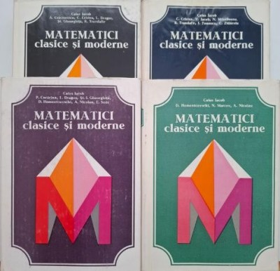 Matematici clasice si moderne (4 volume) - Caius Iacob foto