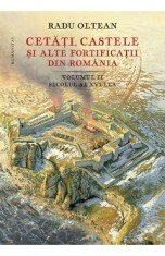 Cetati, castele si alte fortificatii din Romania Vol. 2 - Radu Oltean