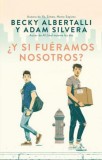 Y Si Fueramos Nosotros? | Becky Albertalli, Adam Silvera