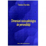 Tatiana Dorofte - Dimensiuni socio-psihologice ale personalitatii - 108092
