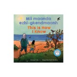 MII Maanda Ezhi-Gkendmaanh / This Is How I Know: Niibing, Dgwaagig, Bboong, Mnookmig Dbaadjigaade Maanpii Mzin'igning / A Book about the Seasons